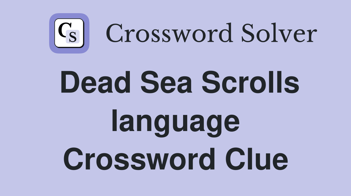 Dead Sea Scrolls language Crossword Clue