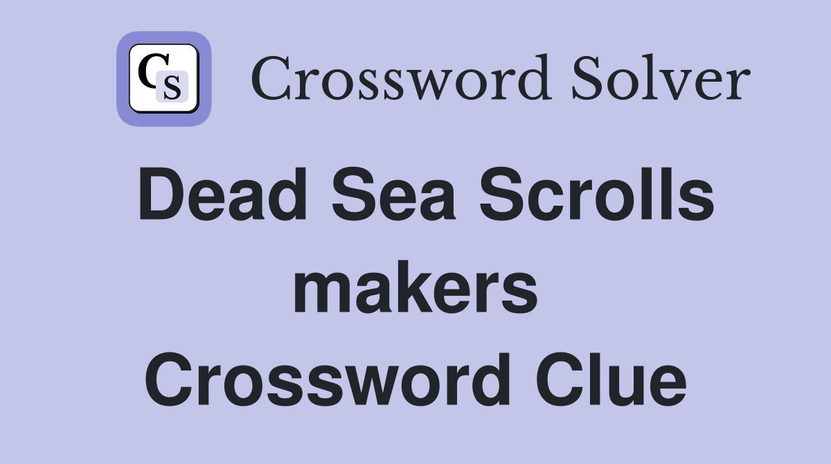 Dead Sea Scrolls makers Crossword Clue