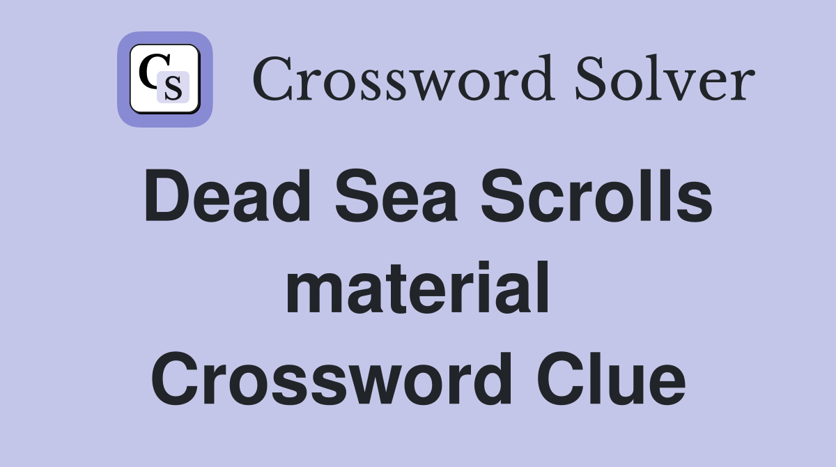 Dead Sea Scrolls material Crossword Clue