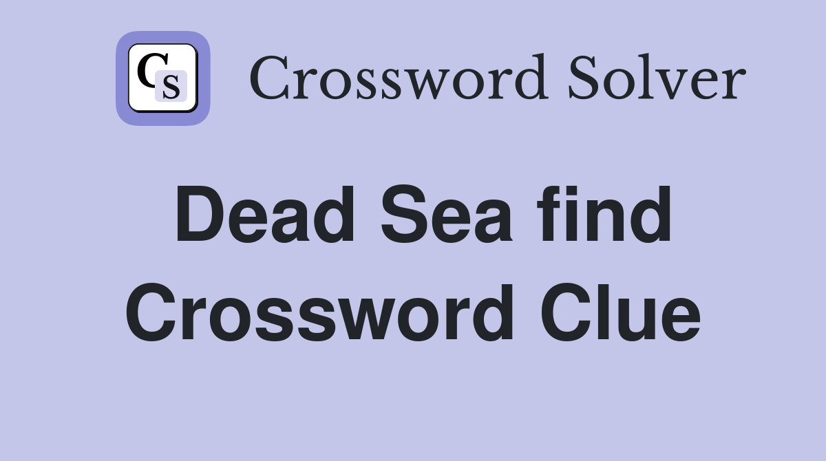 Dead Sea find Crossword Clue