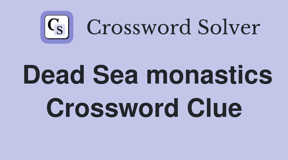 Dead Sea monastics Crossword Clue