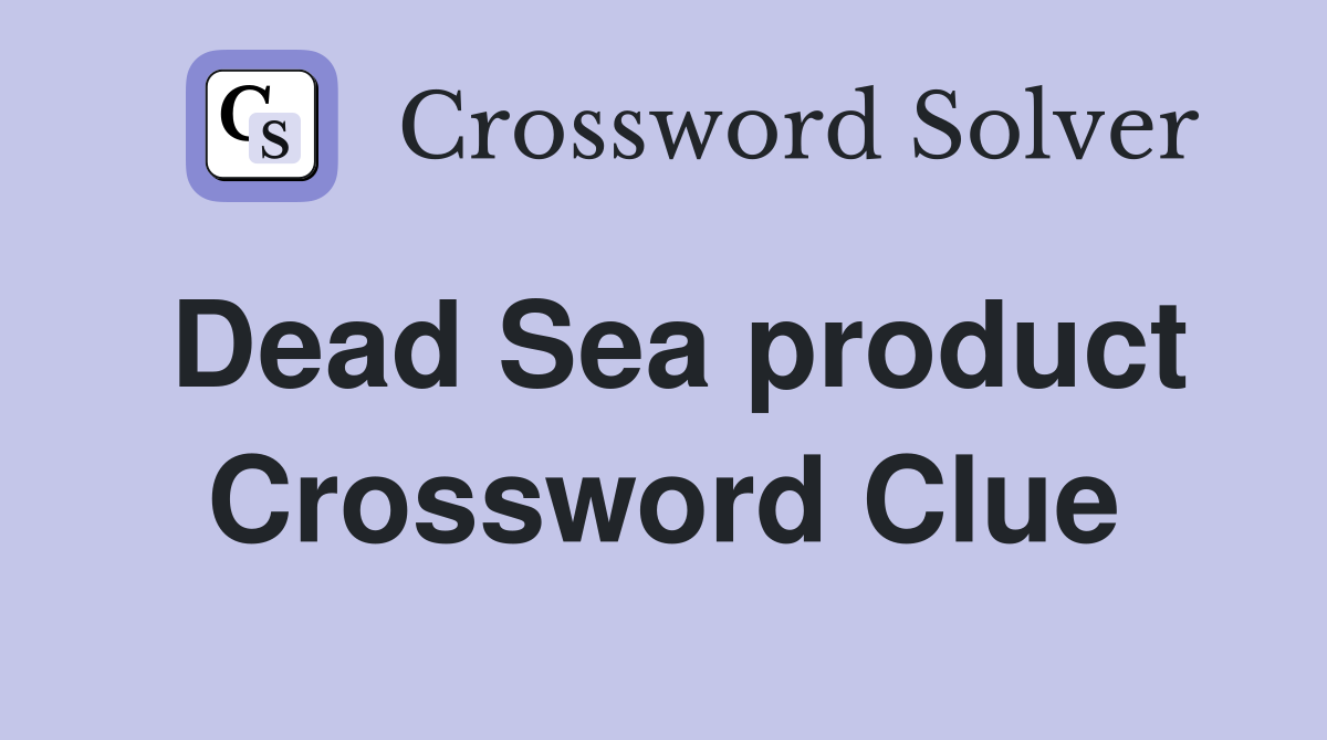 Dead Sea product Crossword Clue