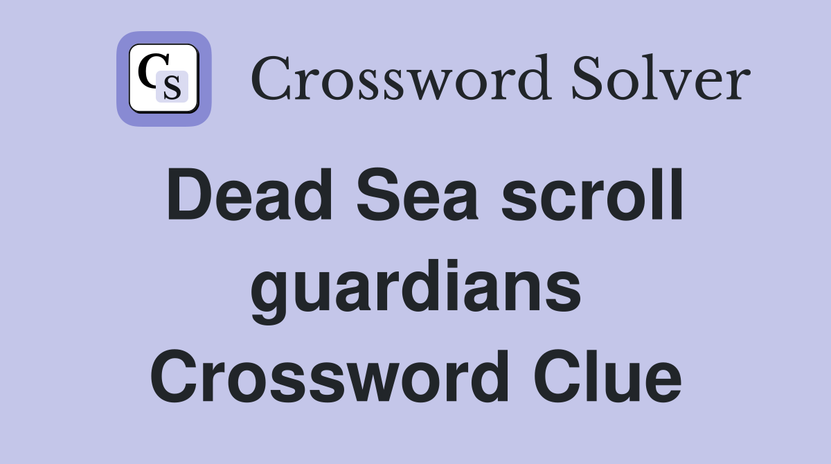 Dead Sea scroll guardians Crossword Clue