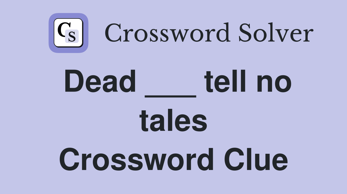 Dead ___ tell no tales Crossword Clue