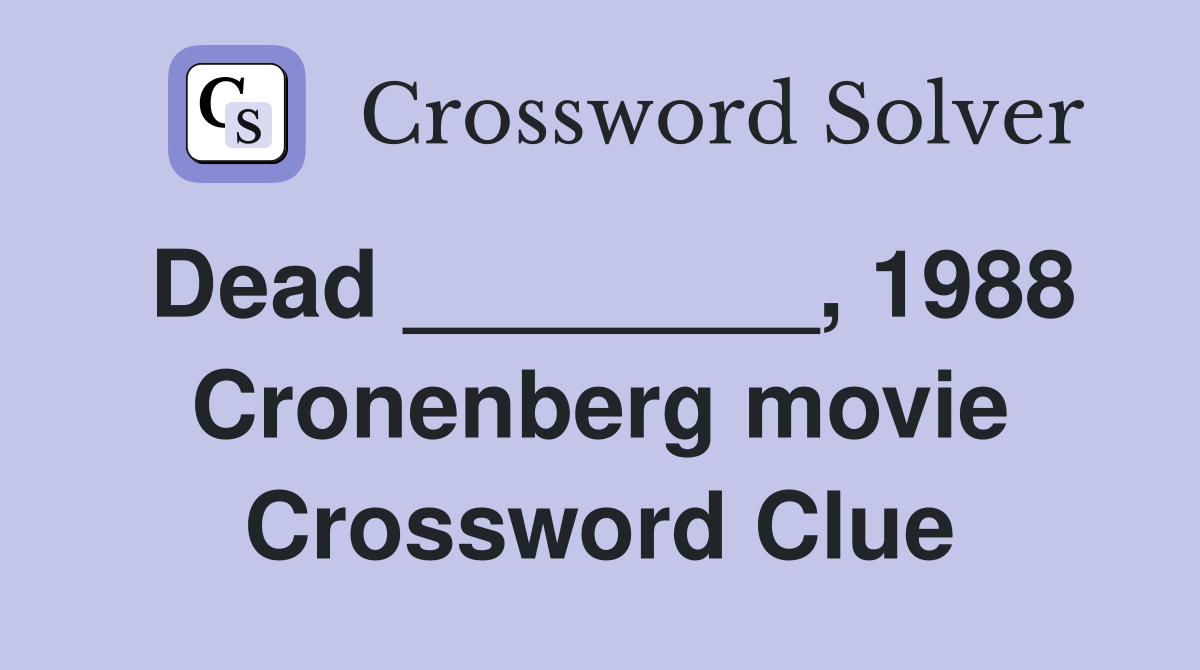 Dead ________, 1988 Cronenberg movie Crossword Clue