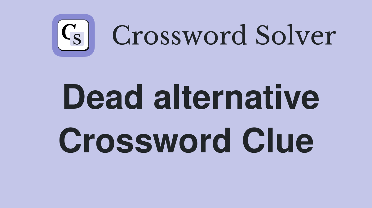 Dead alternative Crossword Clue
