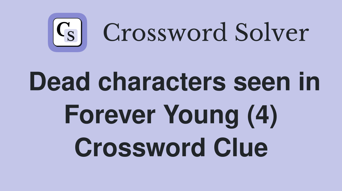 Dead characters seen in Forever Young (4) Crossword Clue