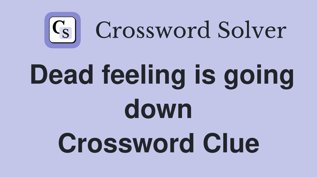 Dead feeling is going down Crossword Clue