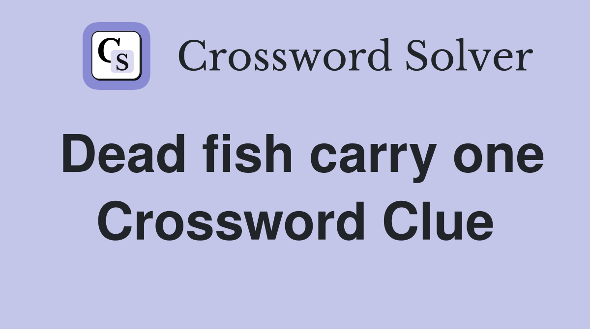 Dead fish carry one Crossword Clue