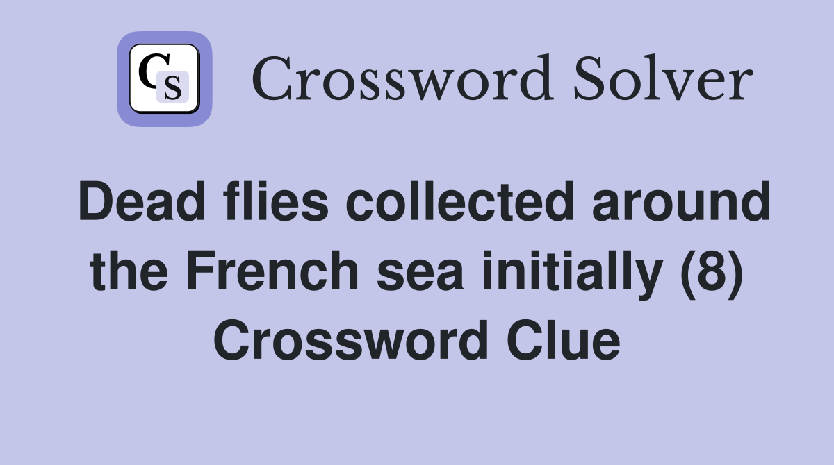 Dead flies collected around the French sea initially (8) Crossword Clue