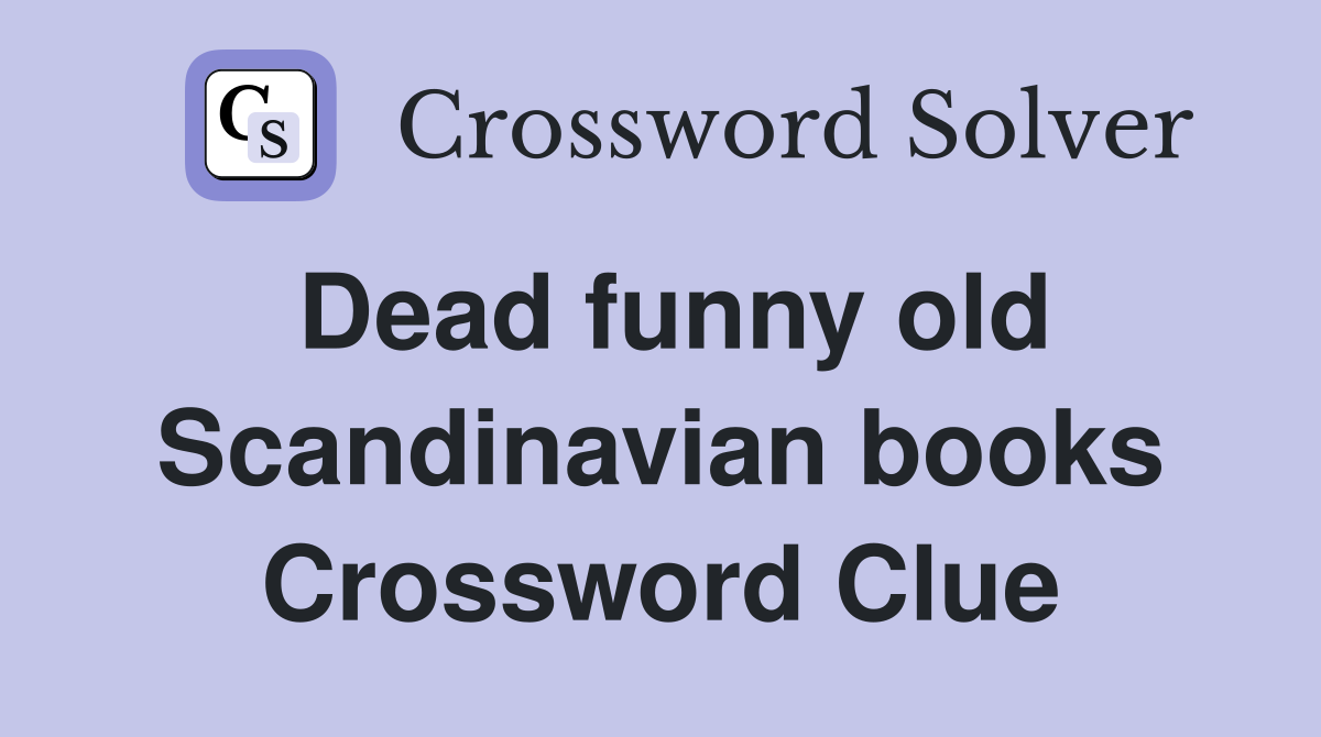 Dead funny old Scandinavian books Crossword Clue