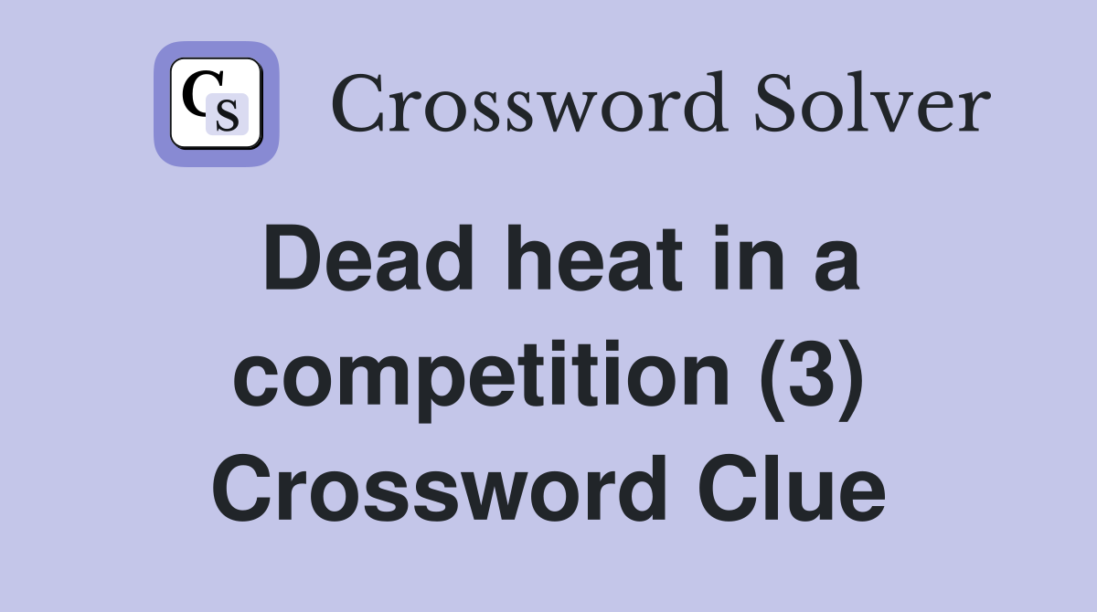 Dead heat in a competition (3) Crossword Clue