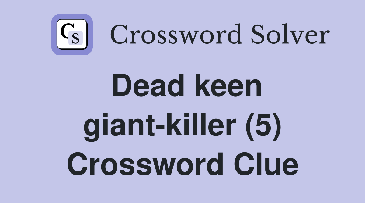 Dead keen giant-killer (5) Crossword Clue