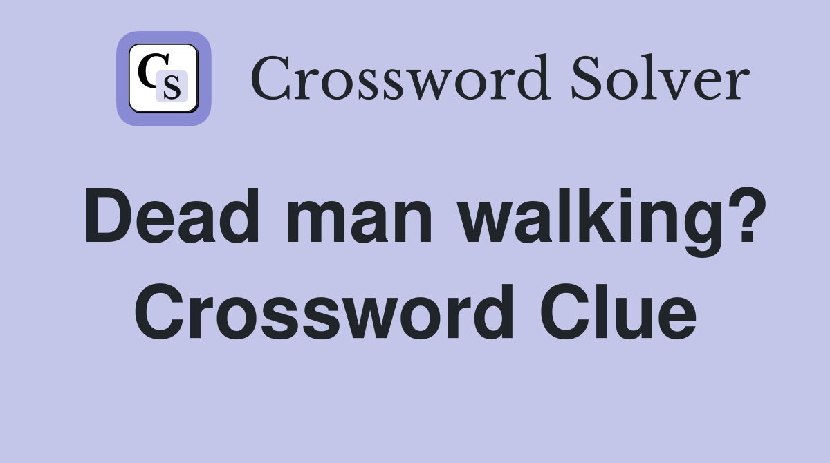 Dead man walking? Crossword Clue