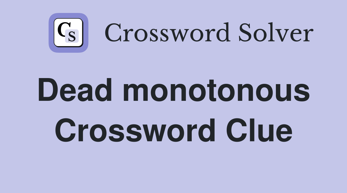 Dead monotonous  Crossword Clue