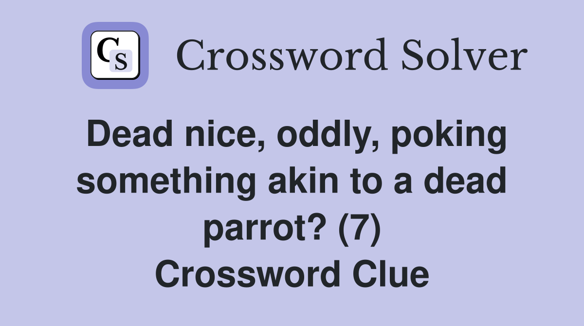 Dead nice, oddly, poking something akin to a dead parrot? (7) Crossword Clue