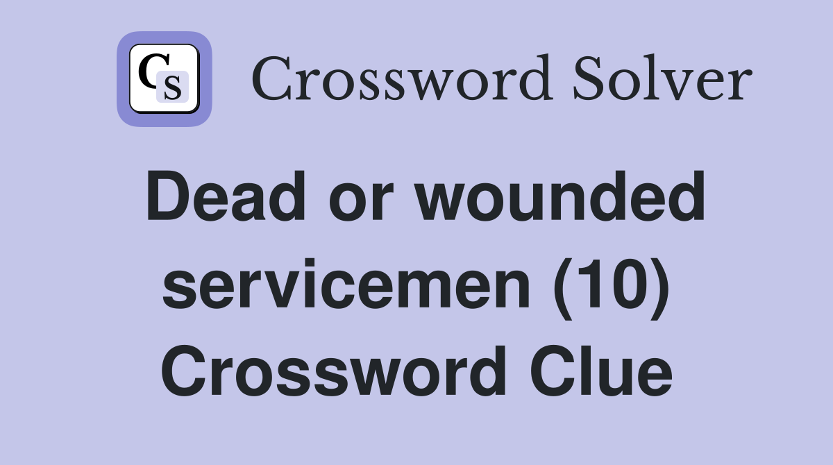 Dead or wounded servicemen (10) Crossword Clue