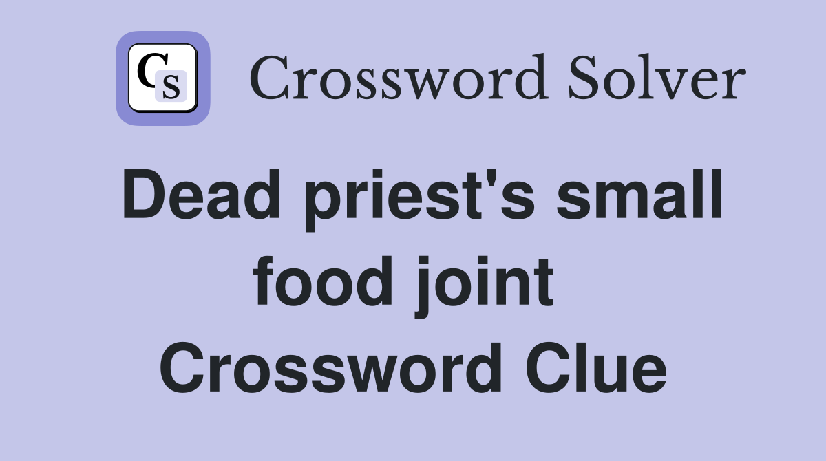 Dead priest's small food joint  Crossword Clue