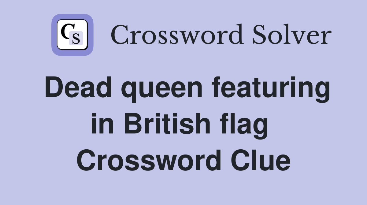 Dead queen featuring in British flag  Crossword Clue