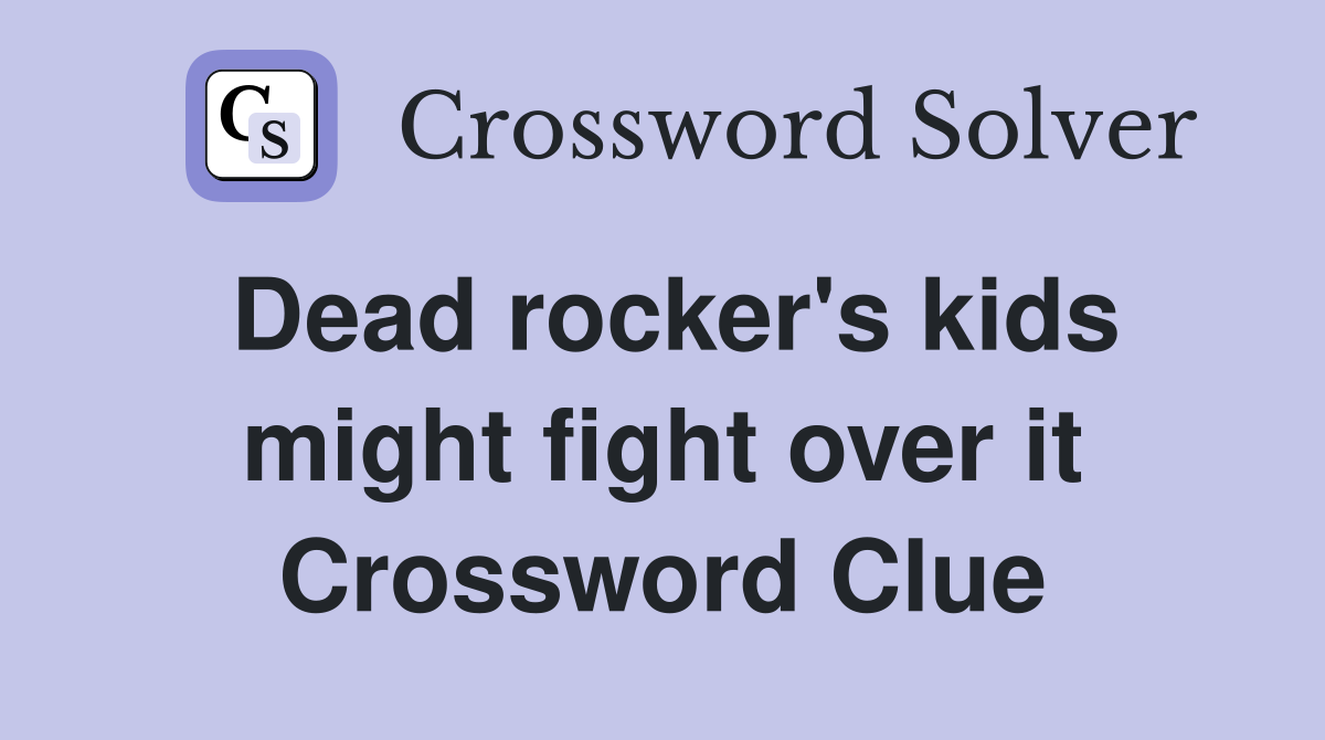 Dead rocker's kids might fight over it Crossword Clue