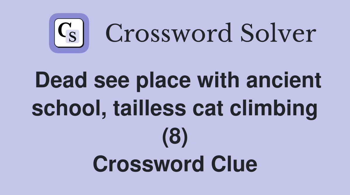 Dead see place with ancient school, tailless cat climbing (8) Crossword Clue