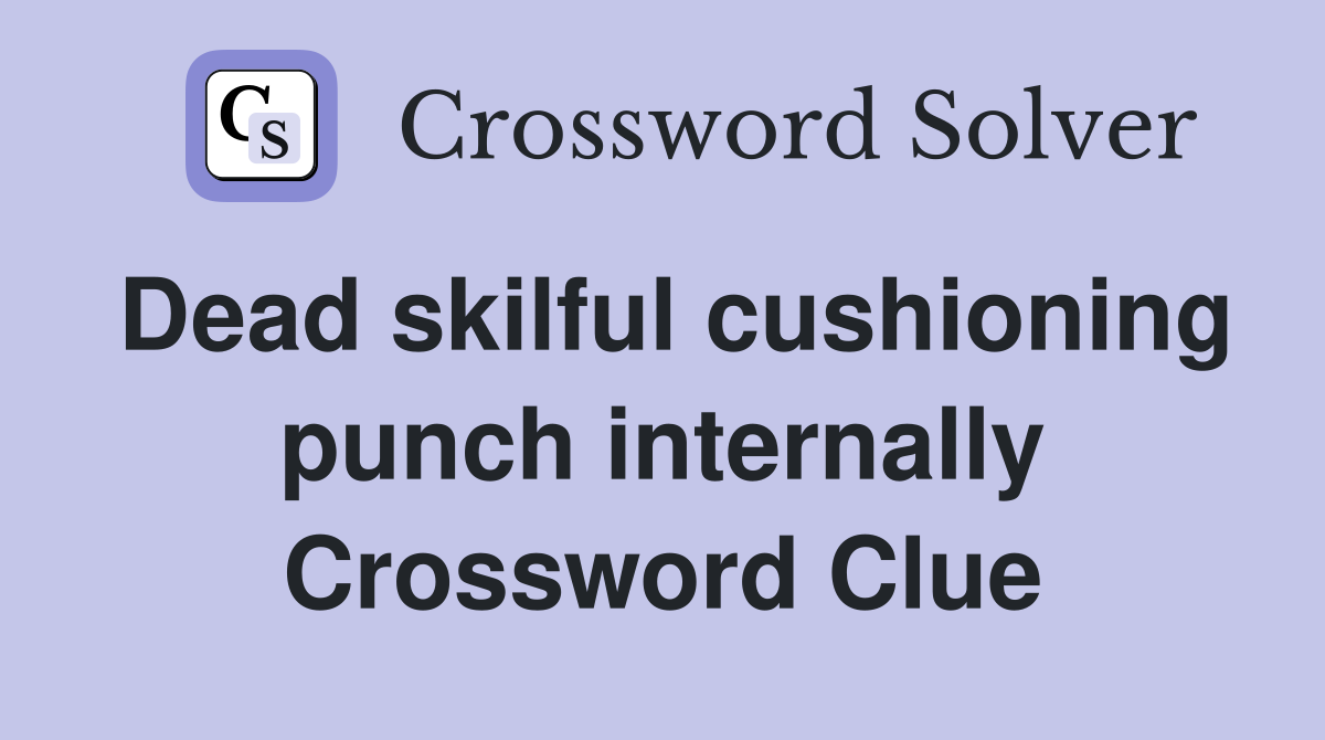 Dead skilful cushioning punch internally Crossword Clue