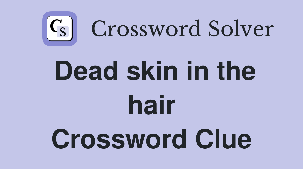 Dead skin in the hair Crossword Clue
