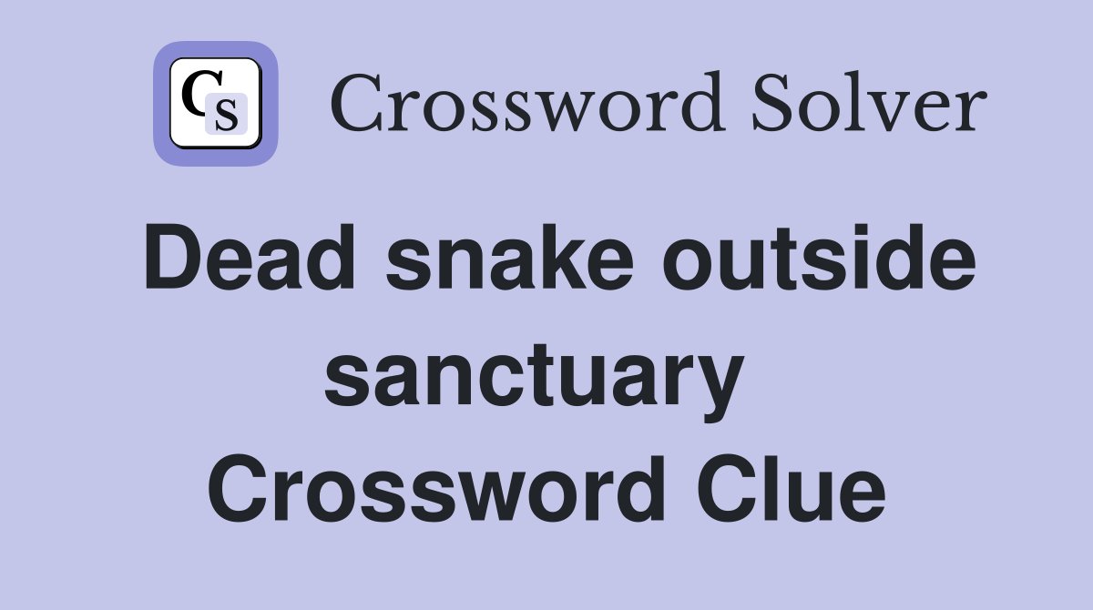 Dead snake outside sanctuary  Crossword Clue