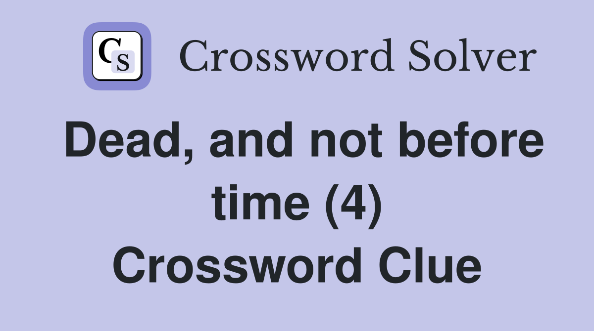 Dead, and not before time (4) Crossword Clue