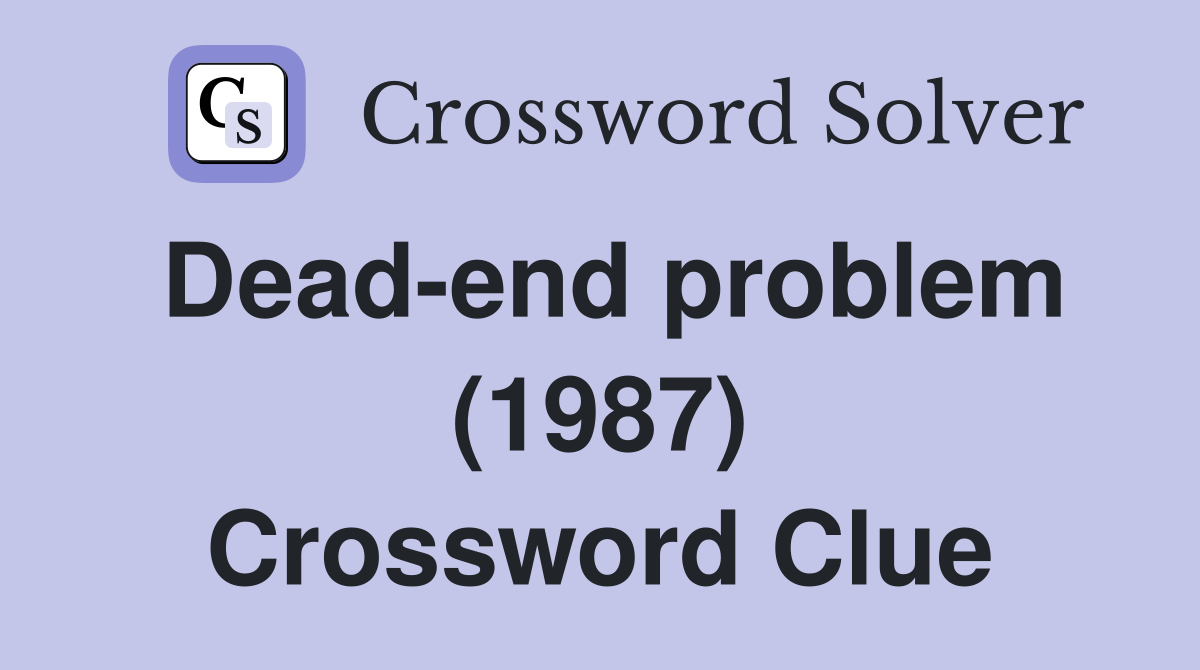 Dead-end problem (1987) Crossword Clue