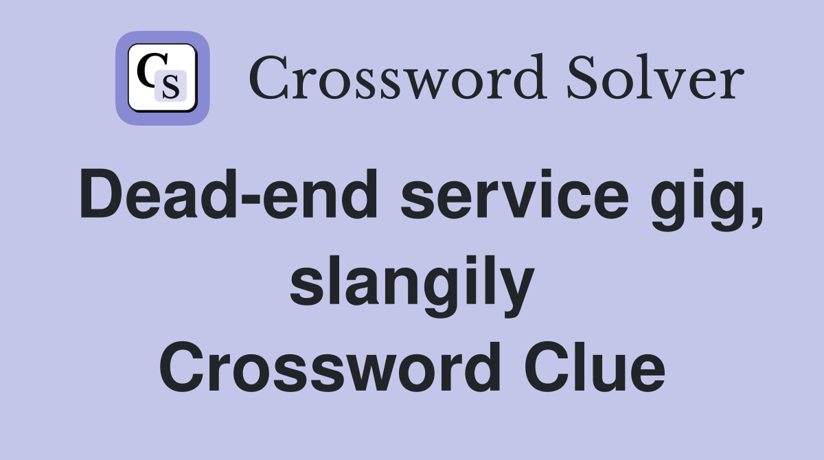 Dead-end service gig, slangily Crossword Clue