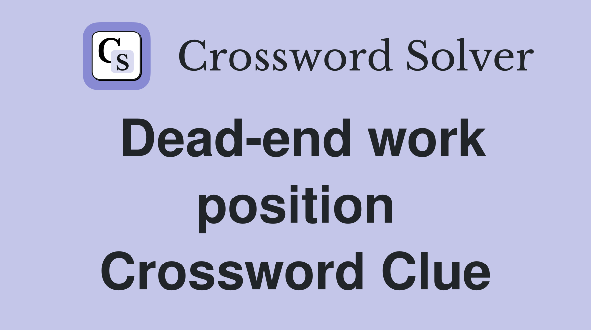 Dead-end work position Crossword Clue