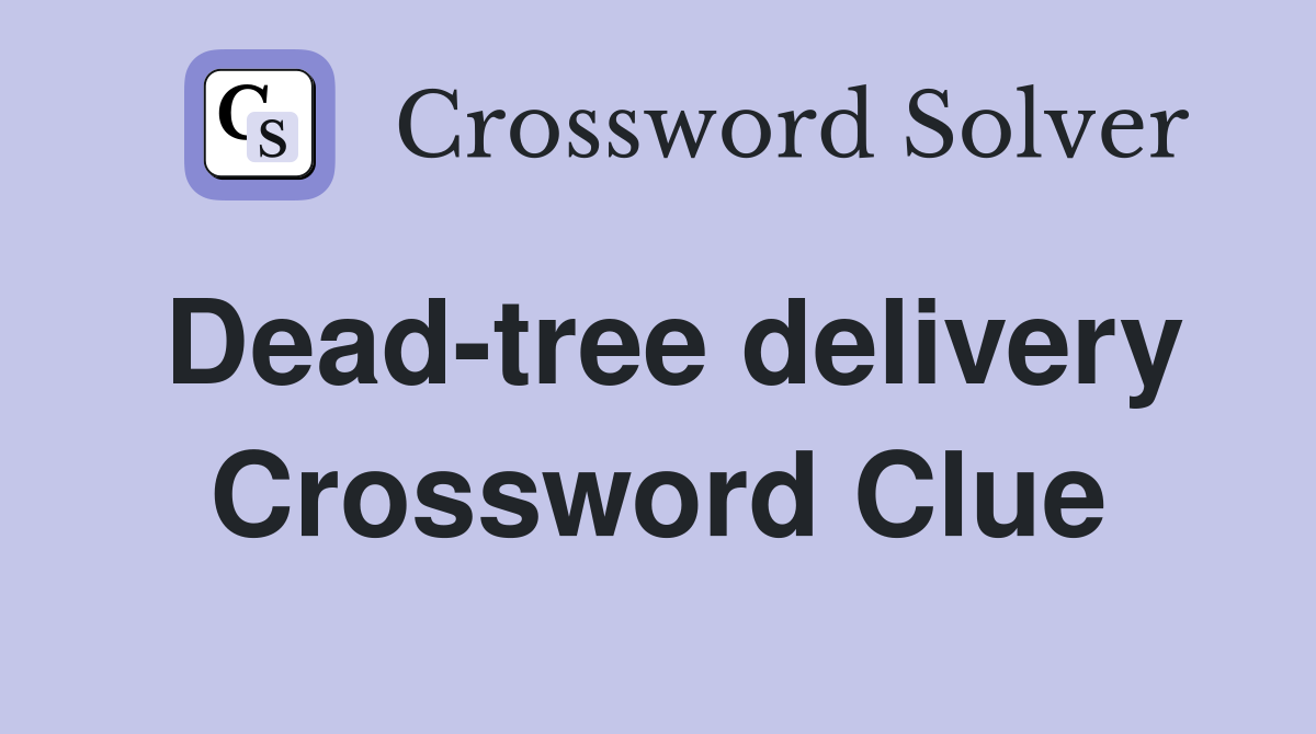 Dead-tree delivery Crossword Clue