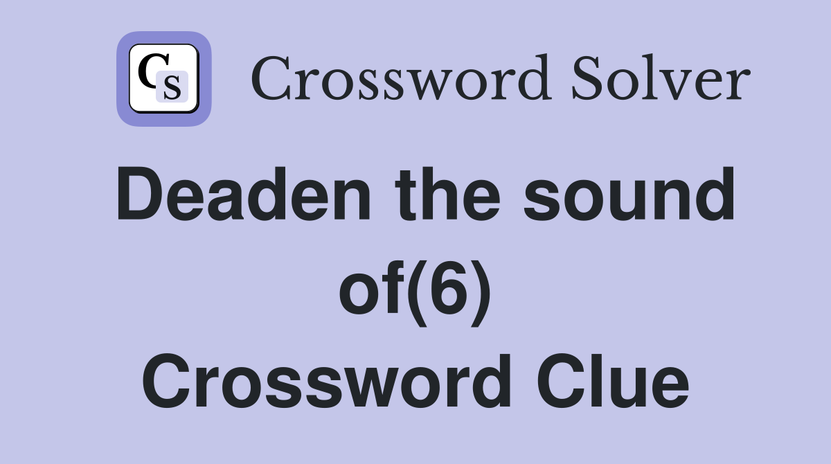 Deaden the sound of(6) Crossword Clue