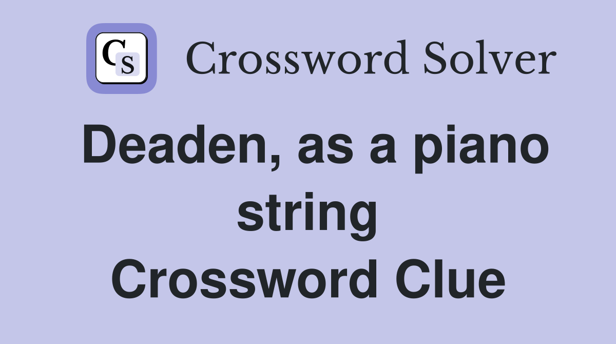 Deaden, as a piano string Crossword Clue
