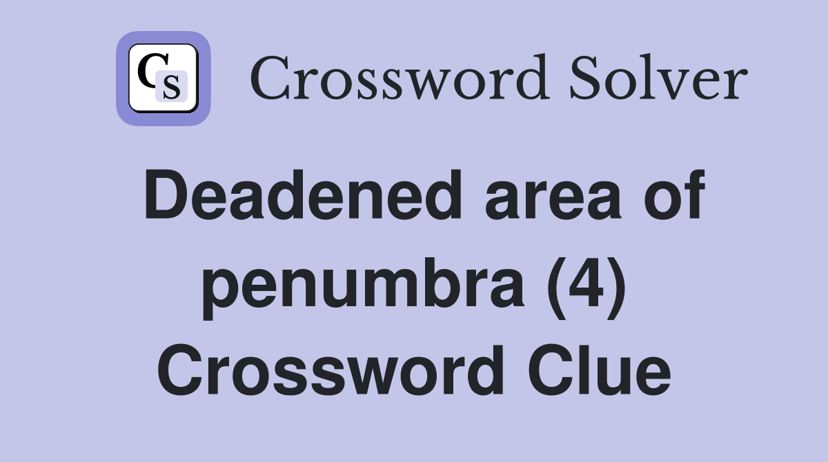 Deadened area of penumbra (4) Crossword Clue