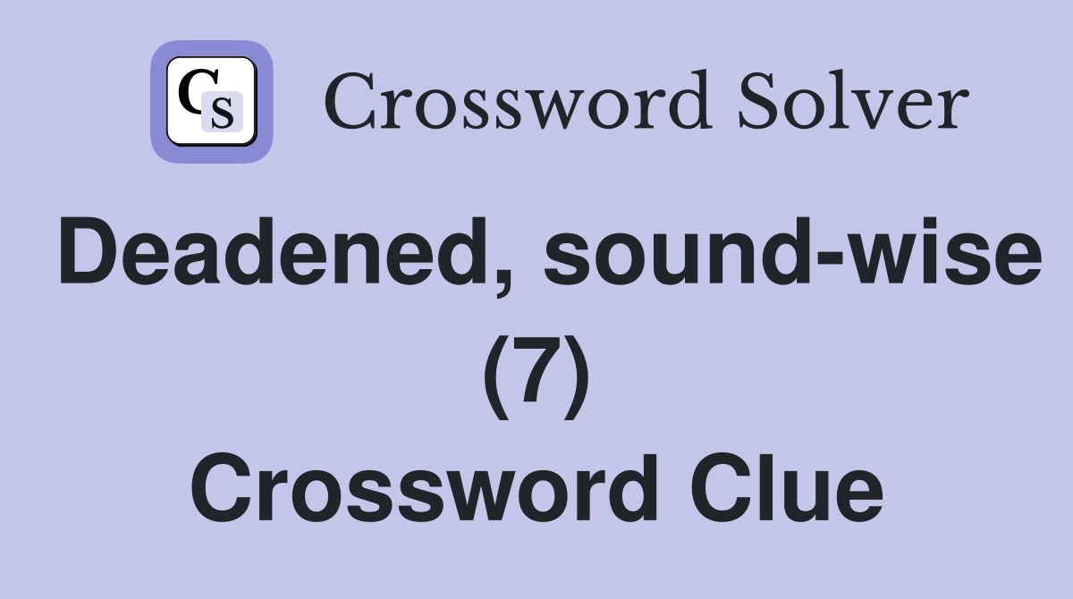 Deadened, sound-wise (7) Crossword Clue