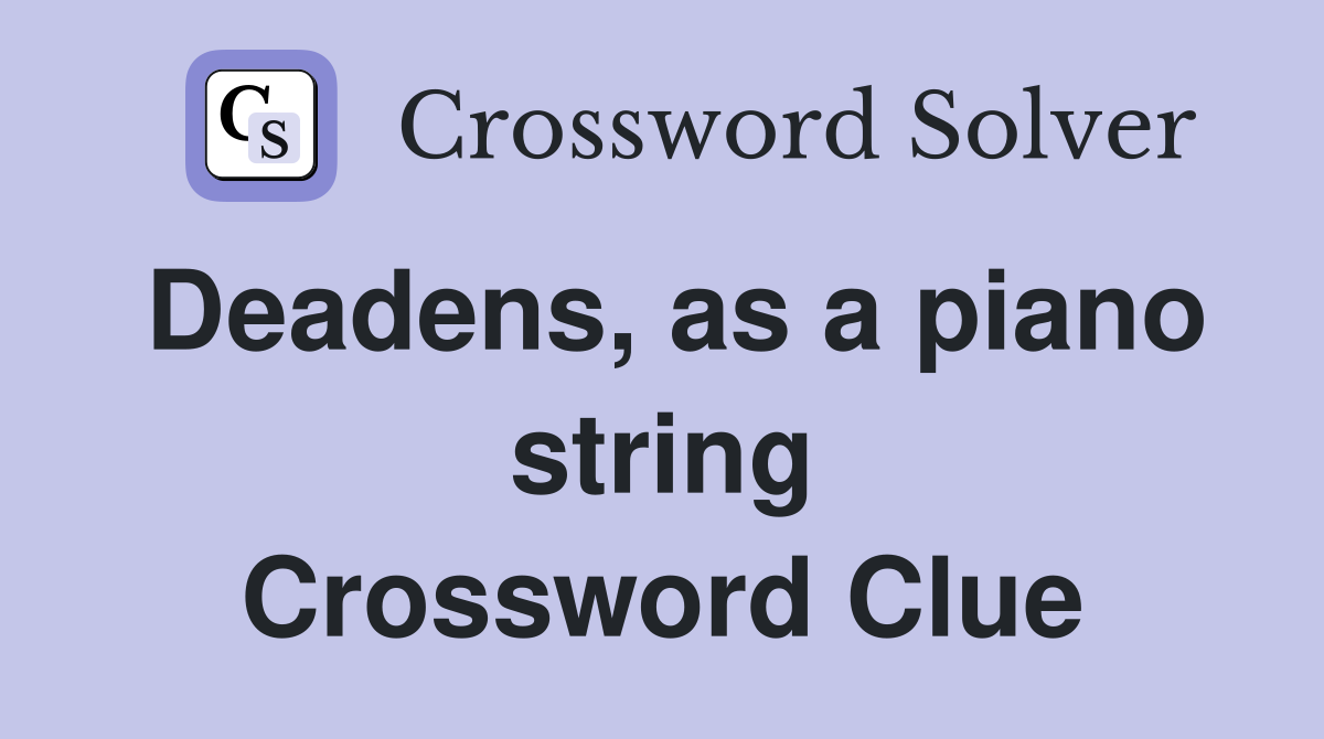 Deadens, as a piano string Crossword Clue