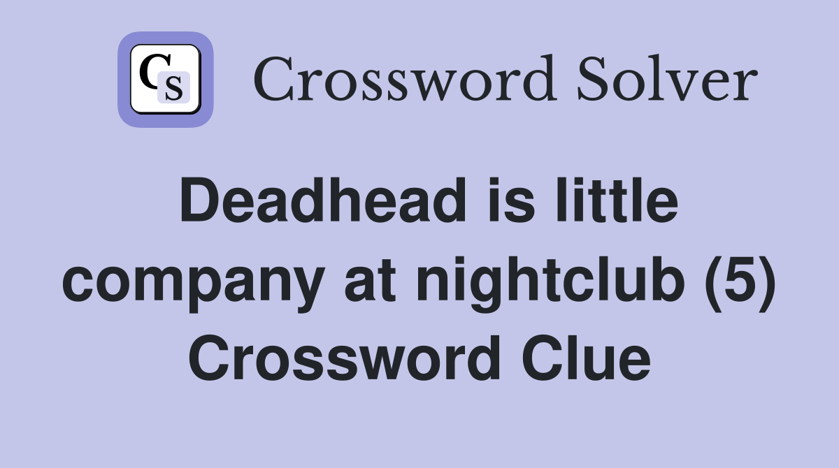 Deadhead is little company at nightclub (5) Crossword Clue