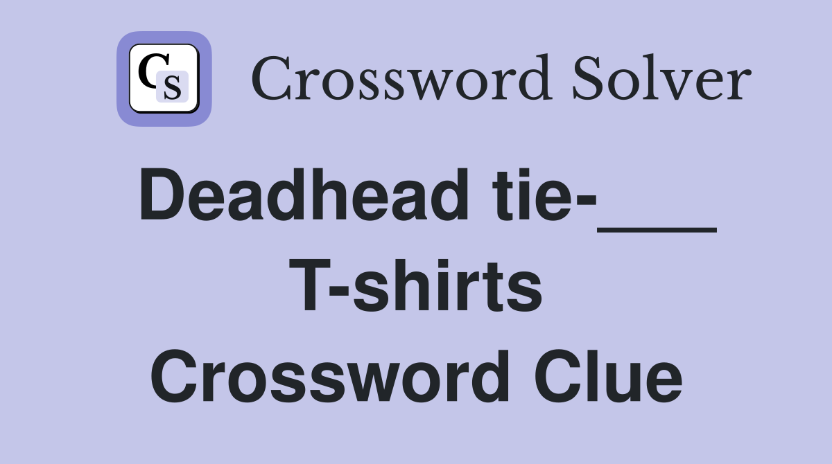 Deadhead tie-___ T-shirts Crossword Clue