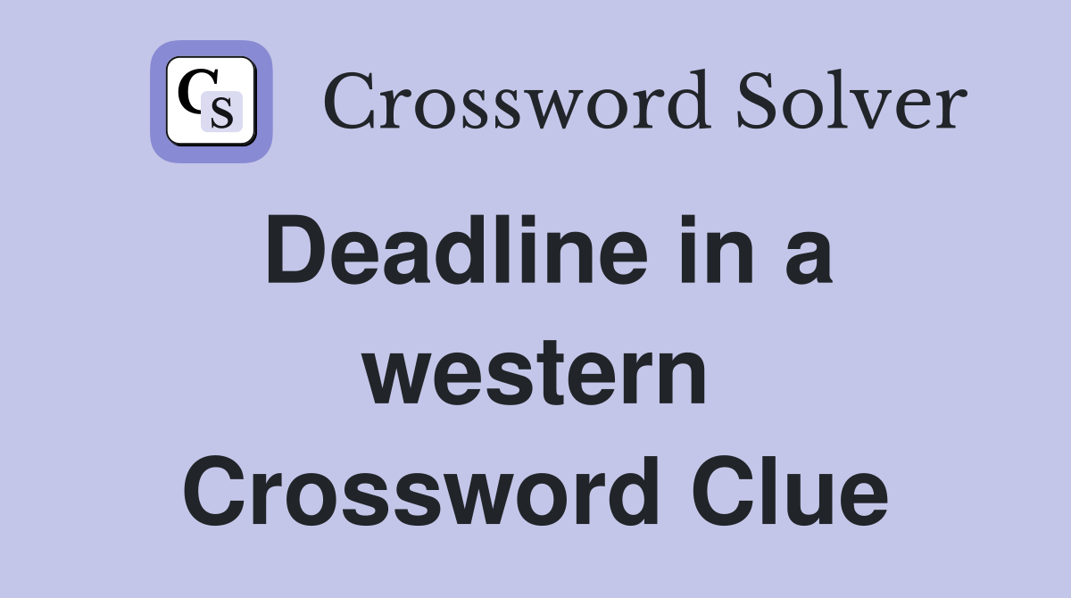 Deadline in a western Crossword Clue