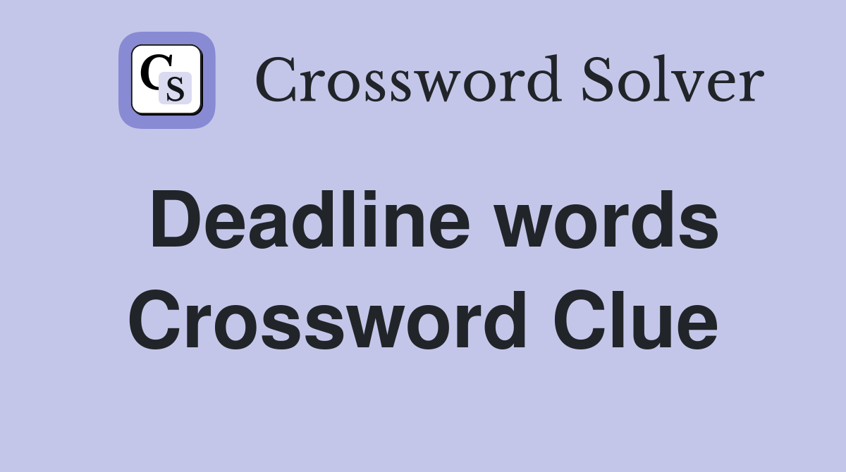 Deadline words Crossword Clue