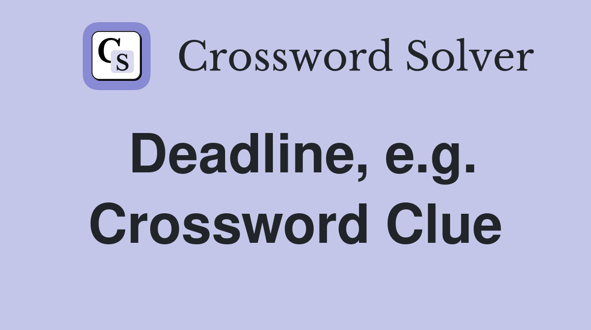 Deadline, e.g. Crossword Clue