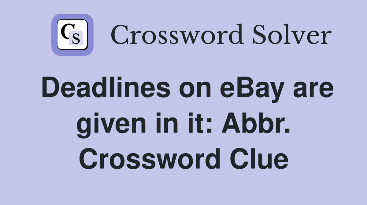 Deadlines on eBay are given in it: Abbr. Crossword Clue
