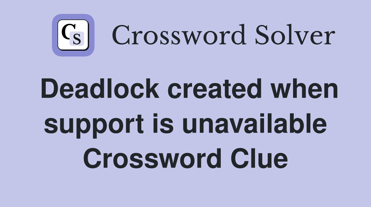 Deadlock created when support is unavailable Crossword Clue
