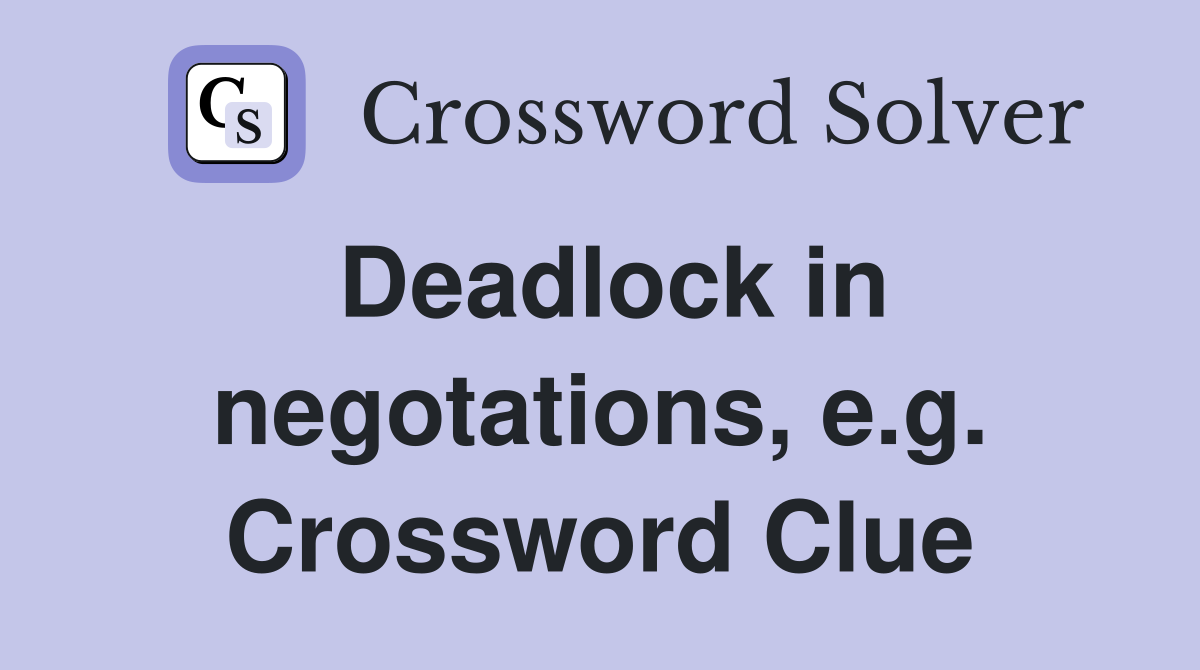 Deadlock in negotations, e.g. Crossword Clue