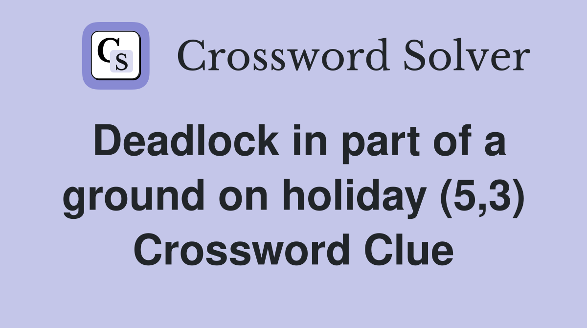 Deadlock in part of a ground on holiday (5,3) Crossword Clue