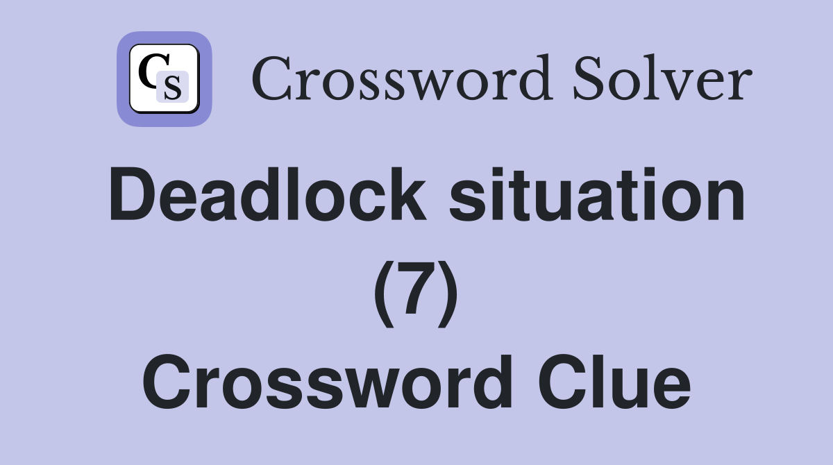 Deadlock situation (7) Crossword Clue