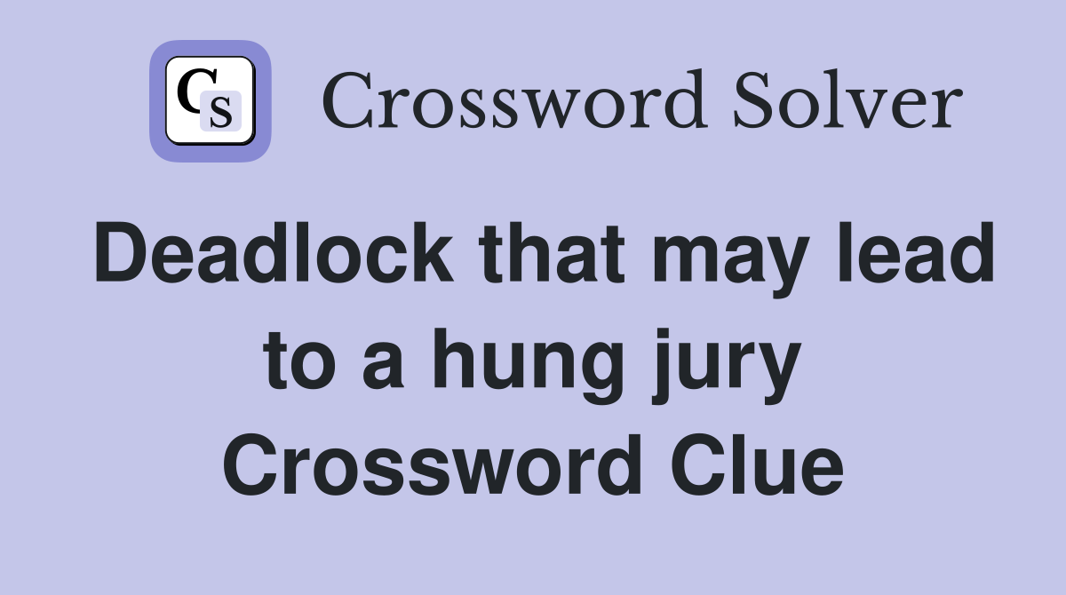 Deadlock that may lead to a hung jury Crossword Clue