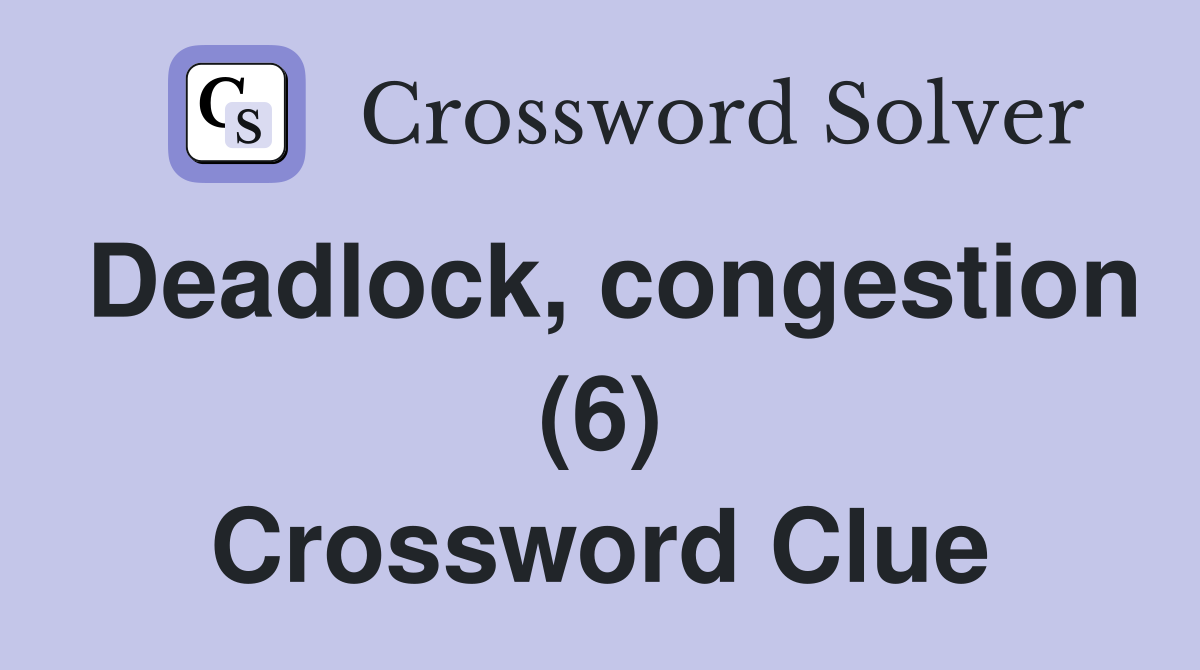 Deadlock, congestion (6) Crossword Clue